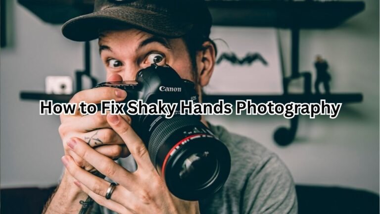 How to Fix Shaky Hands Photography